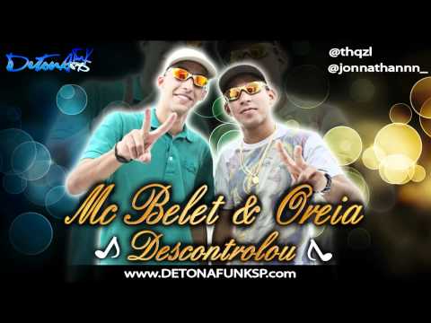 MC BELET E OREIA - DESCONTROLOU (LA MÁFIA PROD) DETONAFUNKSP.COM