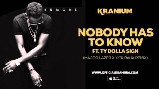 Kranium - Nobody Has To Know  feat. Ty Dollar $ign ( Major Lazer &amp; Kickraux)  (Official Audio)