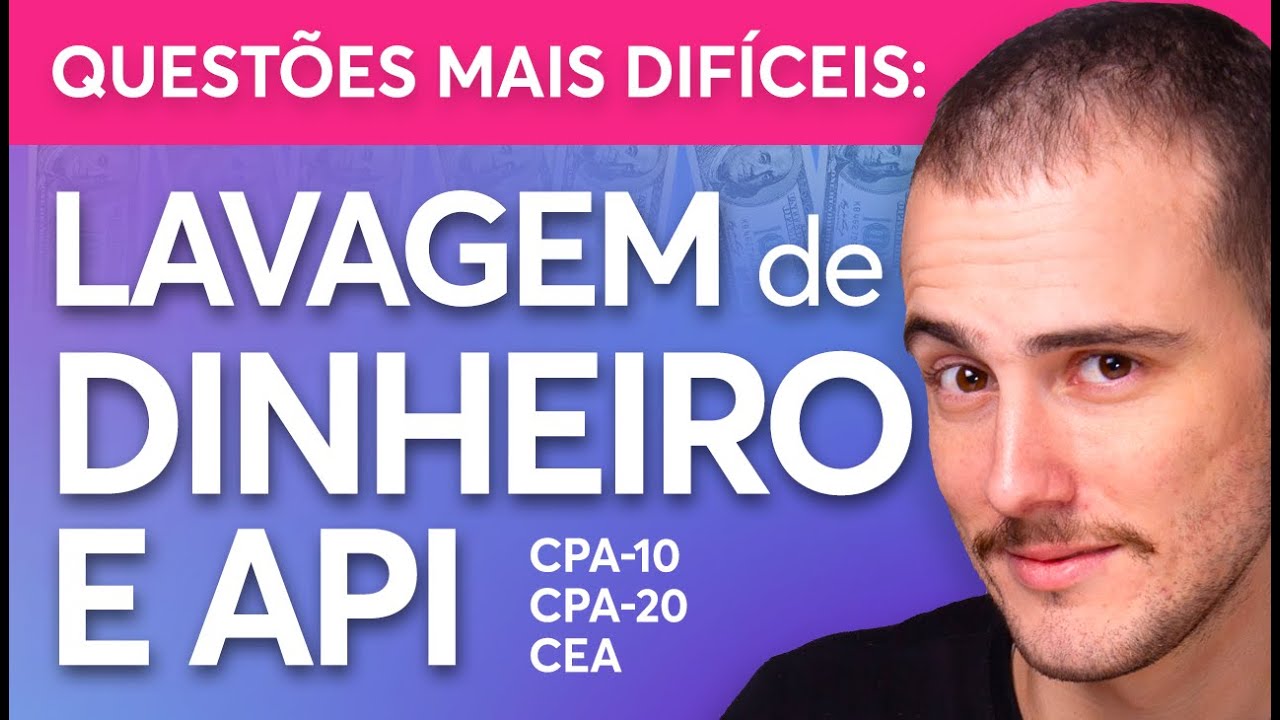 Questões COMENTADAS [100% atualizada 2025] 🤯 Sobre LAVAGEM DE DINHEIRO e API 📚 CPA-10, CPA-20 E CEA