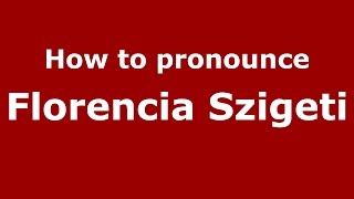 How to pronounce Florencia Szigeti