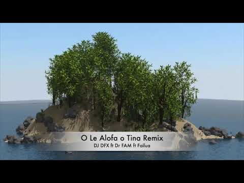 O Le Alofa o Tina Remix DJ DFX ft Dr FAM ft Joe Failua