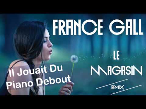 France Gall - Il Jouait Du Piano Debout (Le Magasin Remix)