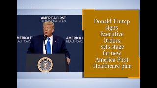 Donald Trump signs Executive Orders, sets stage for new America First Healthcare plan | DOWNLOAD THIS VIDEO IN MP3, M4A, WEBM, MP4, 3GP ETC