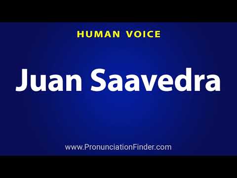 How To Pronounce Juan Saavedra