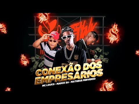 Conexão dos Empresários - Matheus Perverso, Marck SA e Mc Louco (Projeto Invasão)