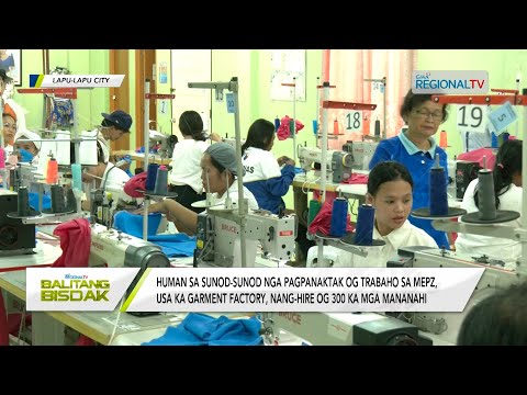 Balitang Bisdak: 300 ka mananahi, gi-hire sa dakong garments factory sa MEPZ