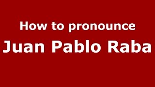 How to pronounce Juan Pablo Raba