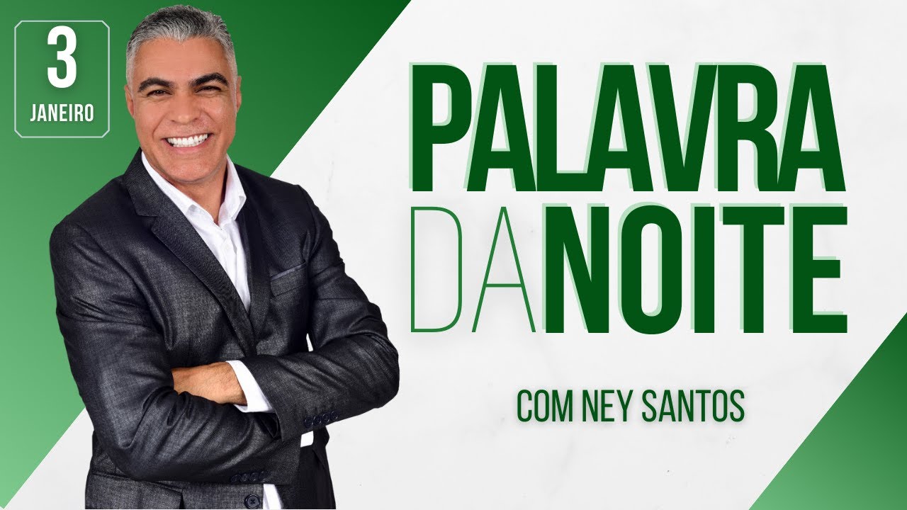 PALAVRA DA NOITE - 03 DE JANEIRO - Deixe seu pedido de oração | Ney Santos