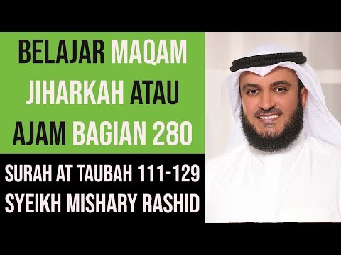 Maqam Jiharkah / Ajam 280 - Surah At Taubah 111-129 - Syeikh Mishary Rashid Alafsy
