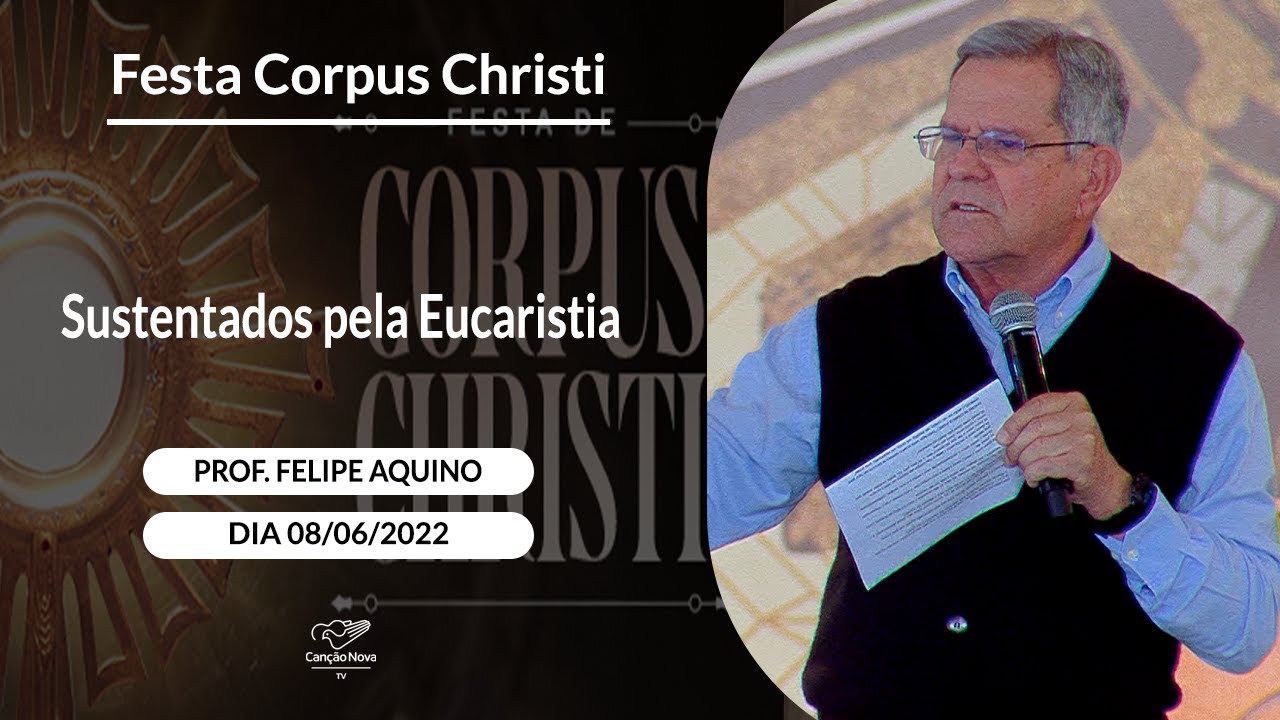 Sustentados pela Eucaristia - Professor Felipe Aquino (09/06/2023)
