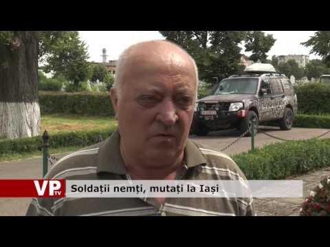 Soldații nemți, mutați la Iași