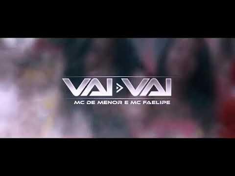 MC DE MENOR, MC FAELIPE - VAI VAI - VIDEO CLIPE