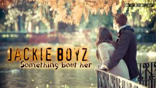 Jackie Boyz - Something bout her (Lyrics)