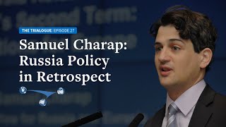 Samuel Charap: Russia Policy in Retrospect