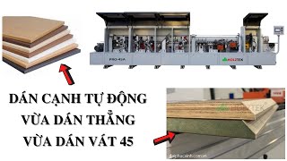 Máy dán cạnh PRO-45A kết hợp dán thẳng và vát 45 độ, chỉ cần đầu tư 1 máy HOLZTEK