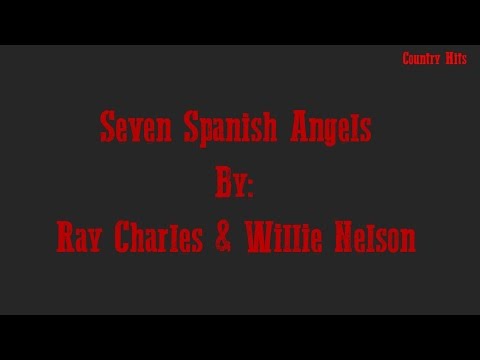 Seven Spanish Angels- Ray Charles and Willie Nelson Lyrics