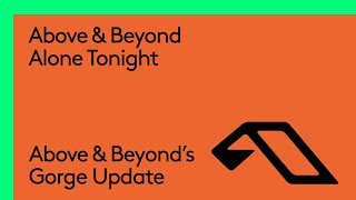 Above &amp; Beyond - Alone Tonight (Above &amp; Beyond&#39;s Gorge Update) [@Anjunabeats]