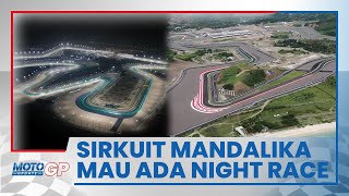Dirut ITDC Berencana Menambah Lampu di Sirkuit Mandalika agar Bisa Gelar Balap pada Malam Hari