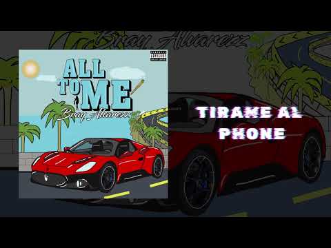 TIRAME AL PHONE-All To Me-Bray Álvarez