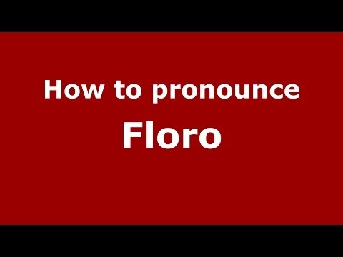How to pronounce Floro