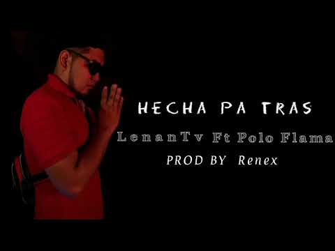 ❌Hecha pa tras❌ LenanTv Ft Polo Flama