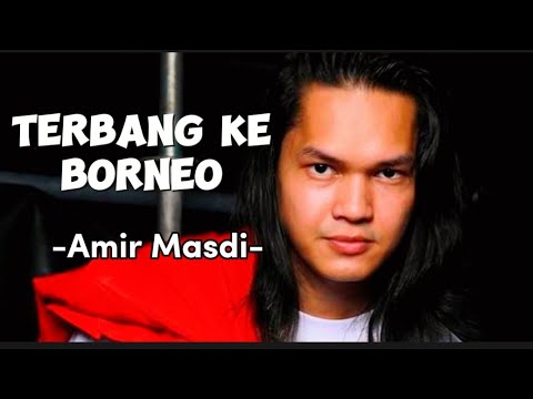 Amir Masdi - Terbang ke Borneo [ lirik ]