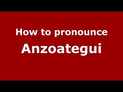 How to pronounce Anzoategui