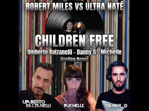 Ultra Naté Vs Robert Miles - Children Free (Umberto Balzanelli, Danny G , Michelle Bootleg Remix)