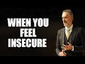 WHEN YOU FEEL INSECURE - Jordan Peterson (Best Motivational Speech)