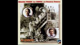 Ibrahim Ferrer con Chepín Chovén y su Orquesta Oriental - Bodas De Oro
