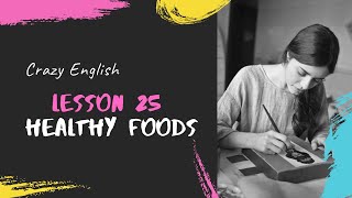 Lesson 25  Healthy Foods | Crazy English