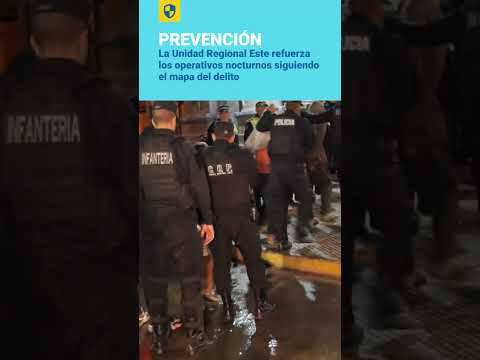 La Unidad Regional Este refuerza los operativos nocturnos siguiendo el mapa del delito