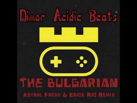 Dimor & Acidic Beats - The Bulgarian (Astral Fresh & Erick Ro! Remix)