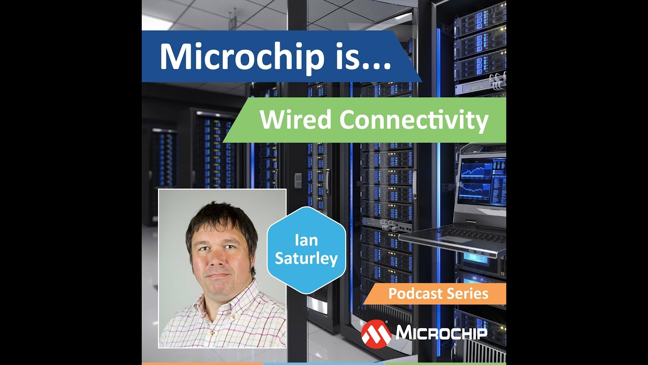 Microchip is… Wired Connectivity