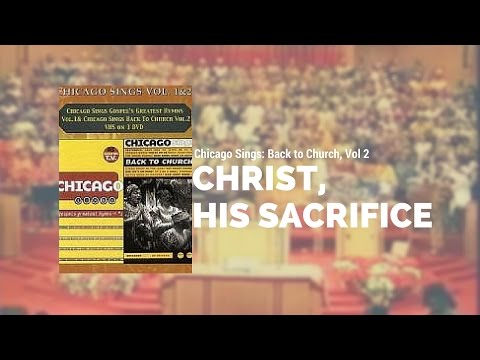 Chicago Sings: Back to Church - Christ, His Sacrifice Medley