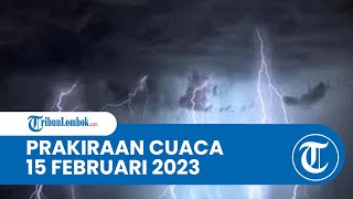 Prakiraan Cuaca BMKG 15 Februari 2023 Wilayah NTB: Diprediksi Hujan Ringan hingga Hujan Lebat