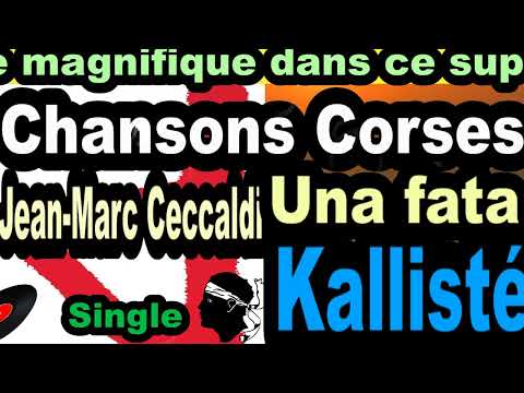 LES PLUS BELLES CHANSONS CORSES  JEAN MARC- CECCALDI - SINGLE UNA FATA  - CORSU KALLISTÉ OLIVI