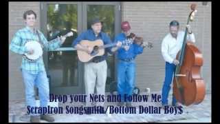DROP YOUR NETS AND FOLLOW ME - ScrapIron Songsmith/Bottom Dollar Boy$