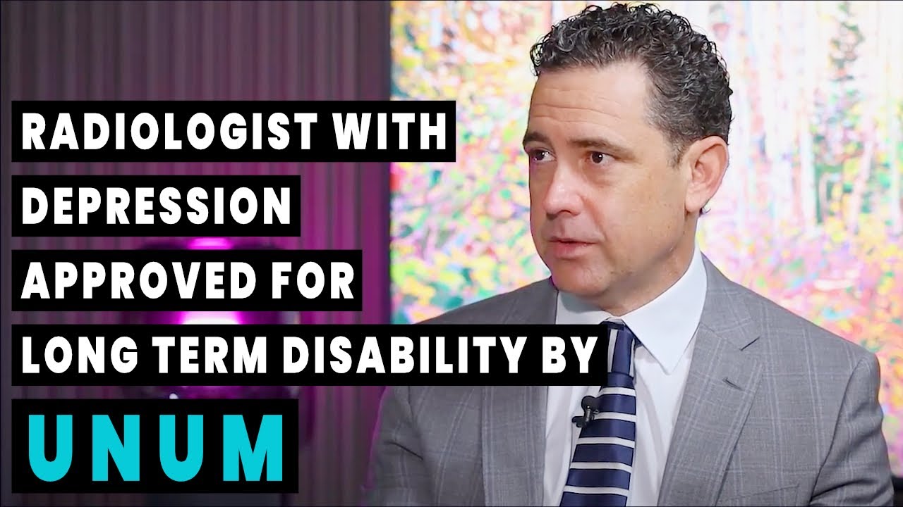 Radiologist With Depression & Anxiety Approved for Long Term Disability By Unum
