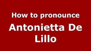 How to pronounce Antonietta De Lillo