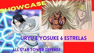 Showcase do Uryu e Yosuke 6 estrelas!!! All Star Tower Defense!!