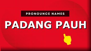 How to pronounce Padang Pauh