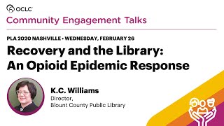PLA 2020 Community Engagement Talks - Recovery and the Library: An Opioid Epidemic Response