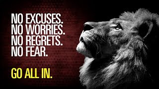 No Excuses, No Worries, No Regrets, No Fear! GO ALL IN! - Motivation for Success