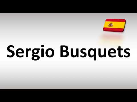 How to Pronounce Sergio Busquets (Spanish Footballer)