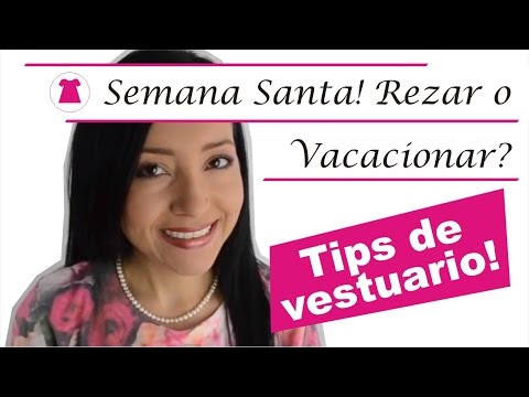 Consejos De Vestuario y Belleza Para Semana Santa