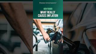 Ken Fisher: What Really Causes Inflation