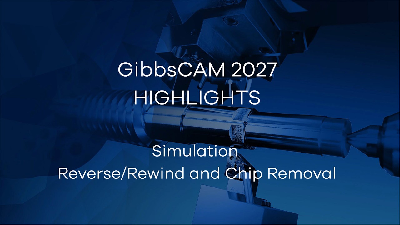GibbsCAM 2027 Highlight Video - Simulation: Reverse/Rewind and Chip Removal