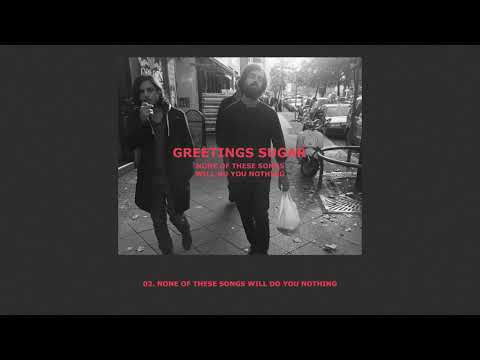 Greetings Sugar - None of these songs will do you nothing