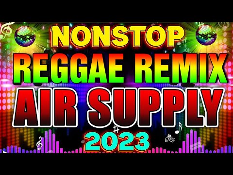 English R E G G A E Music 2023 With AIR SUPPLY, Nonstop Remix Love song For lovers only || Vol. 17